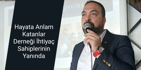 Hayata Anlam Katanlar Derneği İhtiyaç Sahiplerinin Yanında